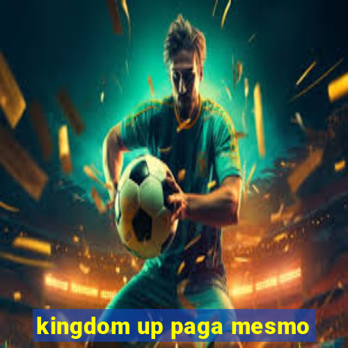 kingdom up paga mesmo